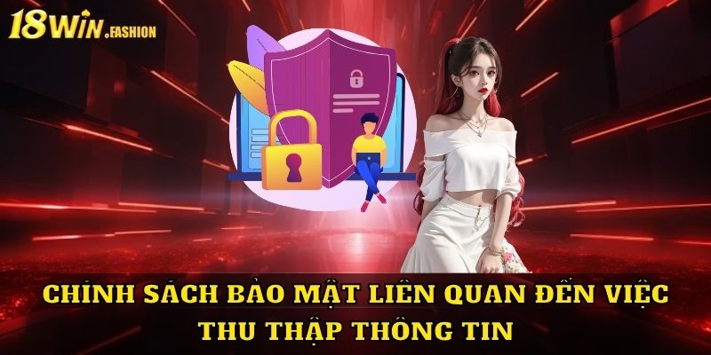 Chính sách bảo mật liên quan đến thu thập thông tin người dùng