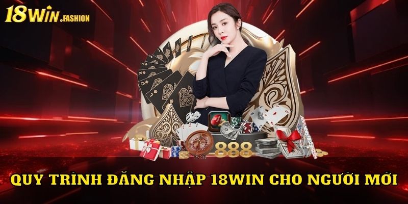 Quy trình đăng nhập 18Win cho người mới