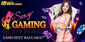 Sảnh Sexy Baccarat 18Win - Sân Chơi Giải Trí Đẳng Cấp 2024